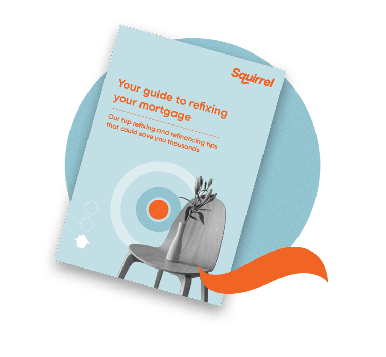 The ultimate guide to refixing & refinancing | Squirrel
