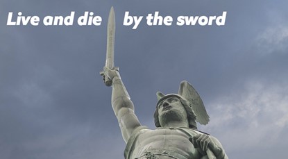 Live and die by the sword